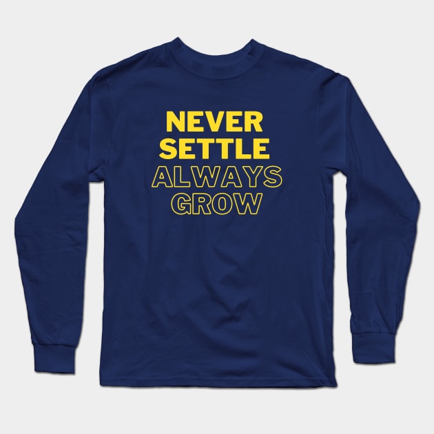 Never settle always grow Long Sleeve T-Shirt by ddesing